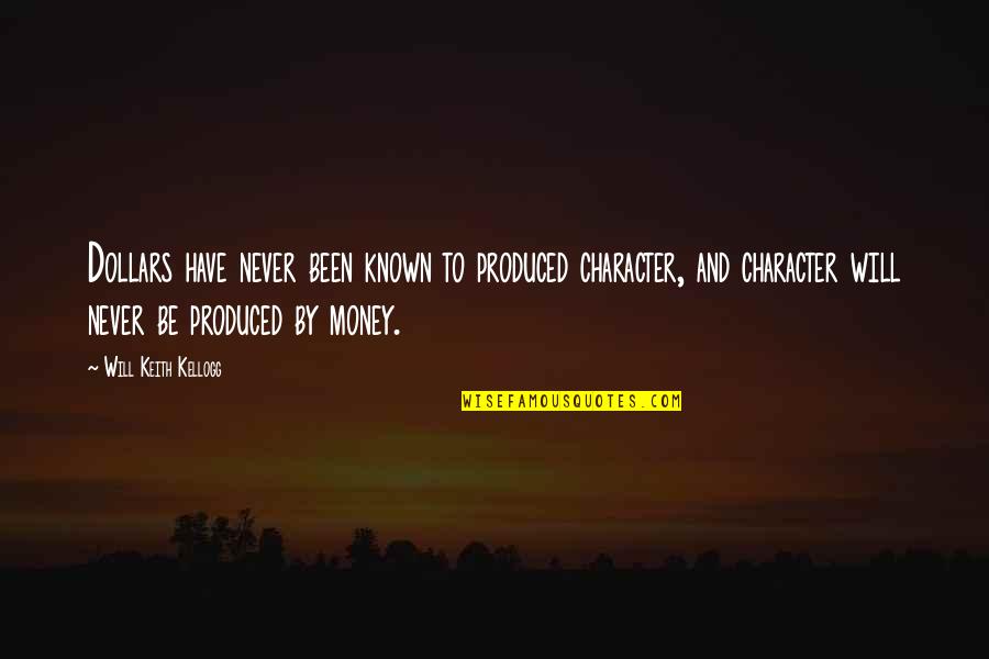 Money And Character Quotes By Will Keith Kellogg: Dollars have never been known to produced character,