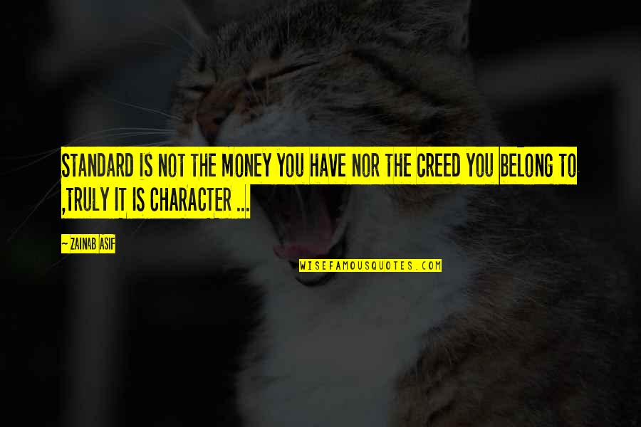 Money And Character Quotes By Zainab Asif: Standard is not the money you have nor