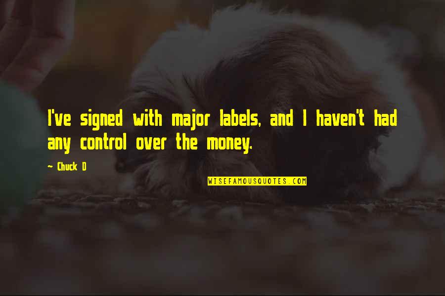 Money And Control Quotes By Chuck D: I've signed with major labels, and I haven't