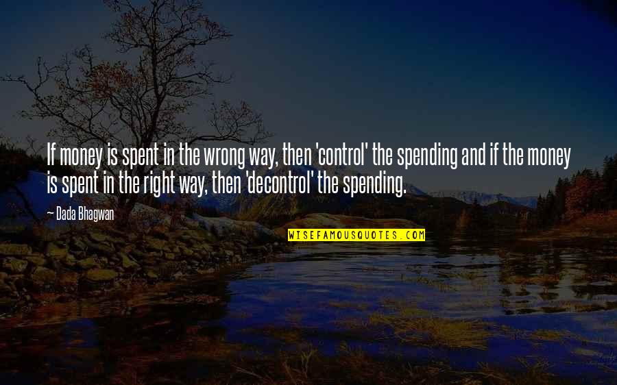 Money And Control Quotes By Dada Bhagwan: If money is spent in the wrong way,
