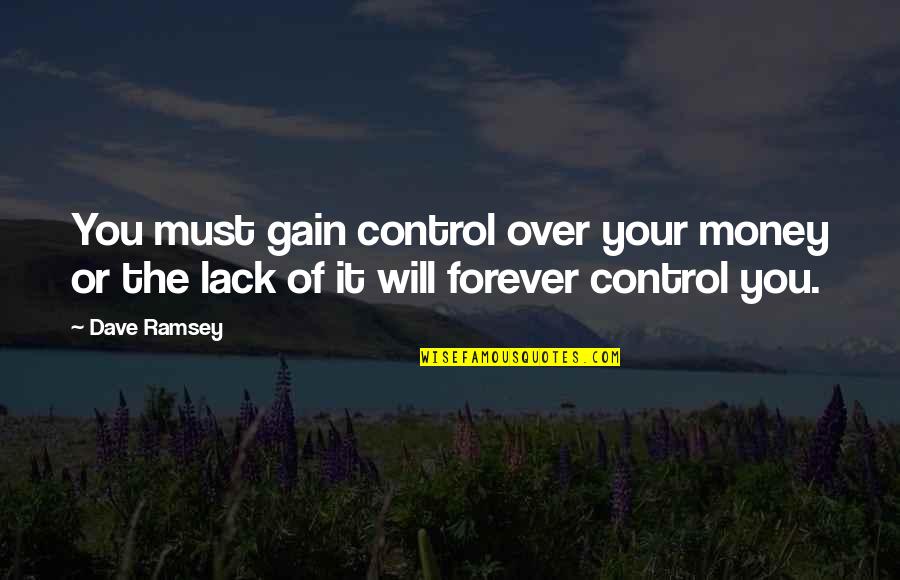 Money And Control Quotes By Dave Ramsey: You must gain control over your money or