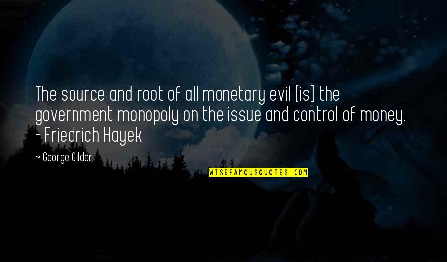 Money And Control Quotes By George Gilder: The source and root of all monetary evil