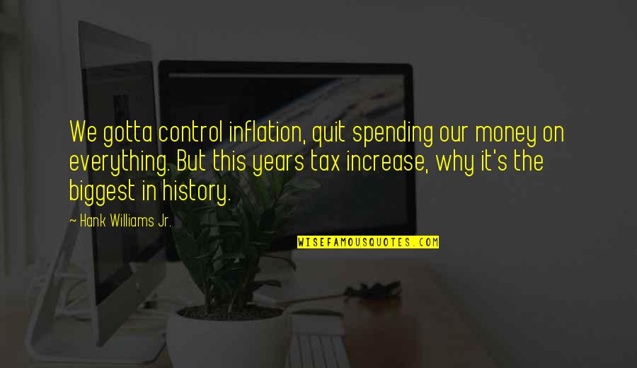 Money And Control Quotes By Hank Williams Jr.: We gotta control inflation, quit spending our money