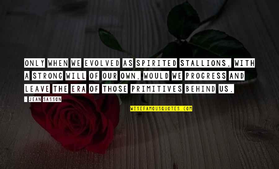 Money And Corruption Quotes By Jean Sasson: Only when we evolved as spirited stallions, with Money And Corruption Quotes By Jean Sasson: Only when we evolved as spirited stallions, with