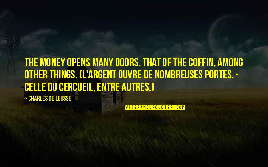 Money And Death Quotes By Charles De Leusse: The money opens many doors. That of the