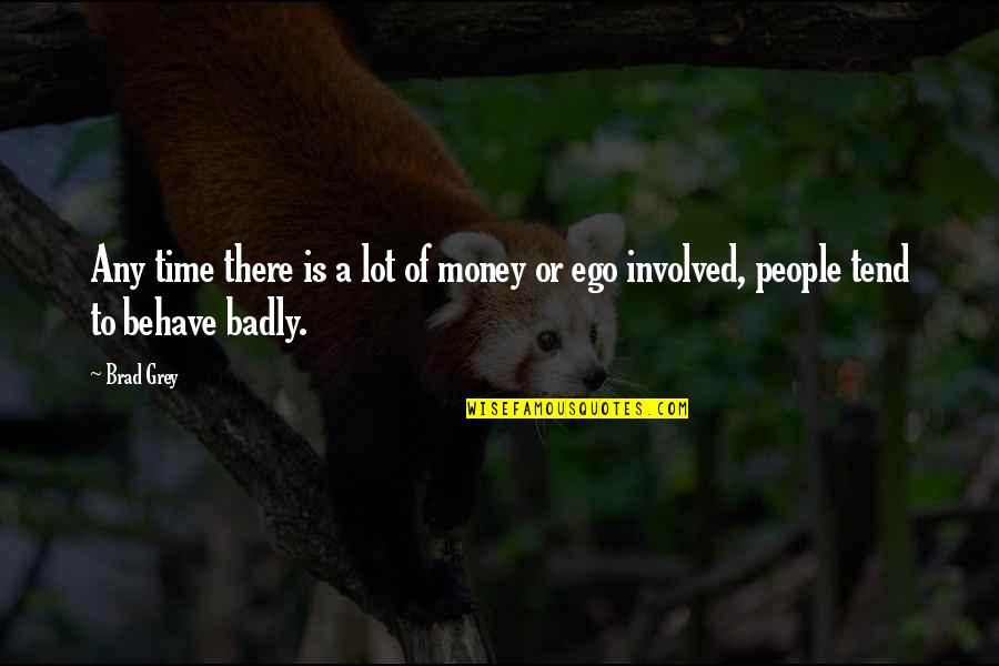 Money And Ego Quotes By Brad Grey: Any time there is a lot of money