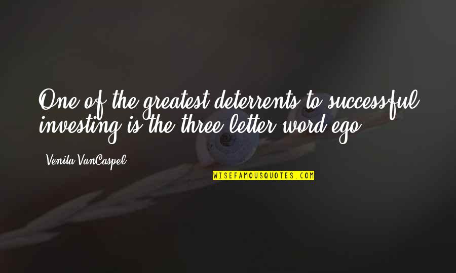 Money And Ego Quotes By Venita VanCaspel: One of the greatest deterrents to successful investing