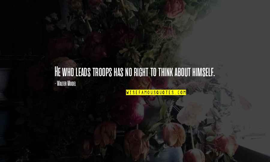 Money And Ego Quotes By Walter Model: He who leads troops has no right to Money And Ego Quotes By Walter Model: He who leads troops has no right to