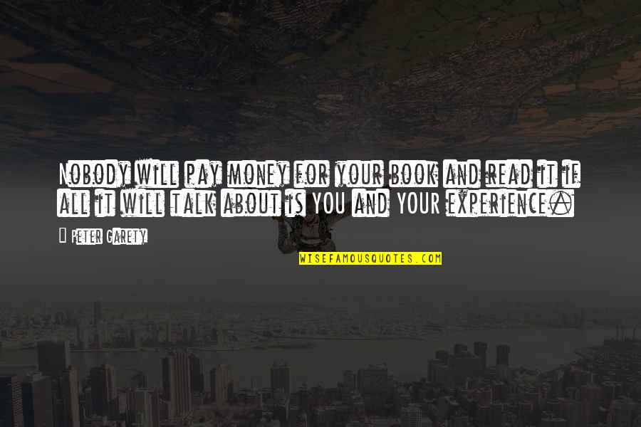 Money And Experience Quotes By Peter Garety: Nobody will pay money for your book and Money And Experience Quotes By Peter Garety: Nobody will pay money for your book and