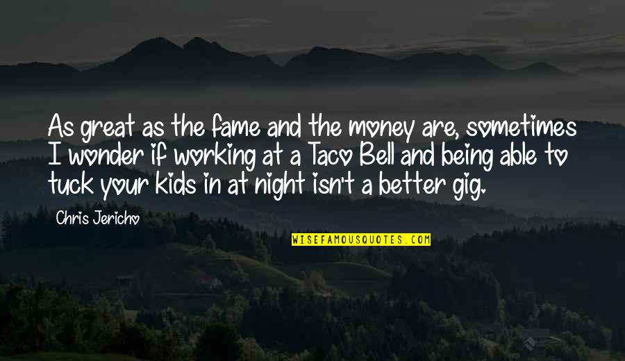 Money And Fame Quotes By Chris Jericho: As great as the fame and the money