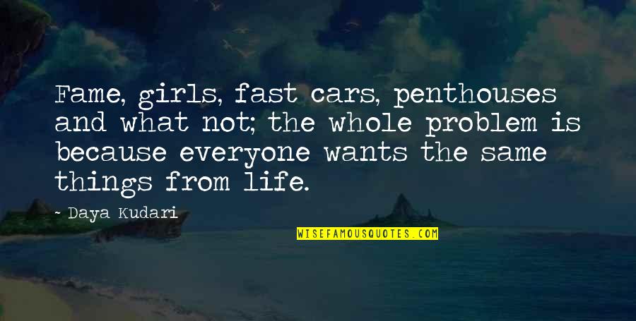 Money And Fame Quotes By Daya Kudari: Fame, girls, fast cars, penthouses and what not;