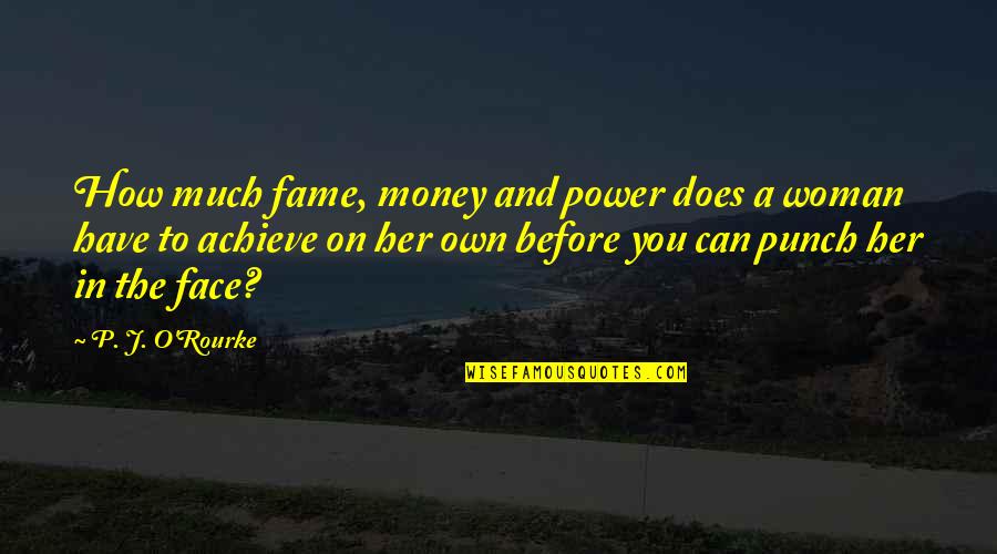 Money And Fame Quotes By P. J. O'Rourke: How much fame, money and power does a