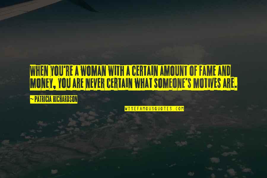 Money And Fame Quotes By Patricia Richardson: When you're a woman with a certain amount