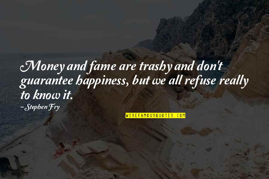 Money And Fame Quotes By Stephen Fry: Money and fame are trashy and don't guarantee