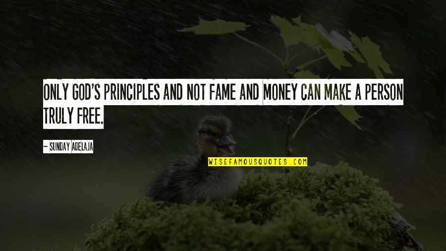 Money And Fame Quotes By Sunday Adelaja: Only God's principles and not fame and money