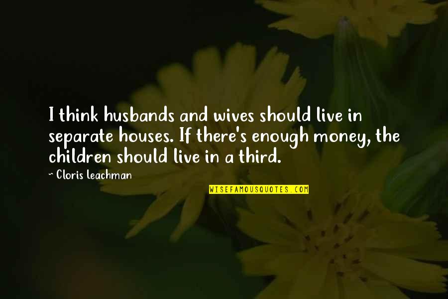Money And Family Quotes By Cloris Leachman: I think husbands and wives should live in