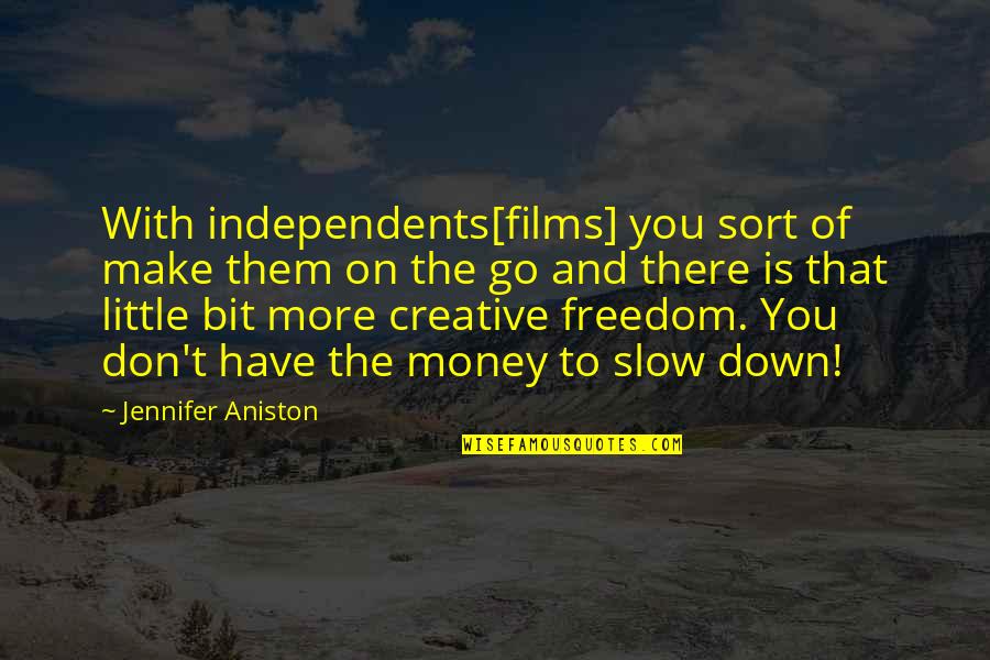 Money And Freedom Quotes By Jennifer Aniston: With independents[films] you sort of make them on