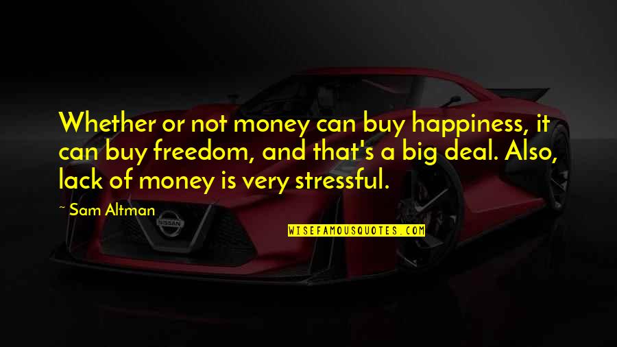 Money And Freedom Quotes By Sam Altman: Whether or not money can buy happiness, it