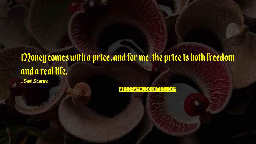 Money And Freedom Quotes By Savi Sharma: Money comes with a price, and for me,