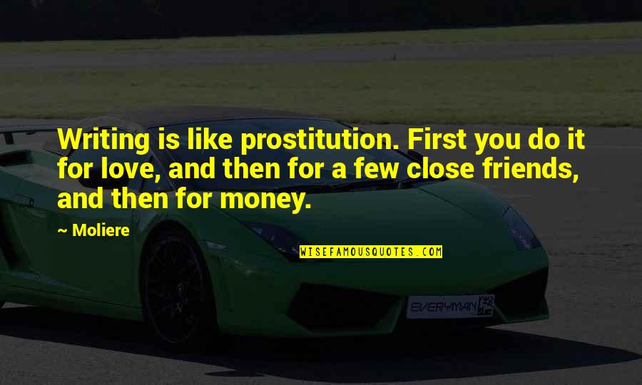 Money And Friends Quotes By Moliere: Writing is like prostitution. First you do it