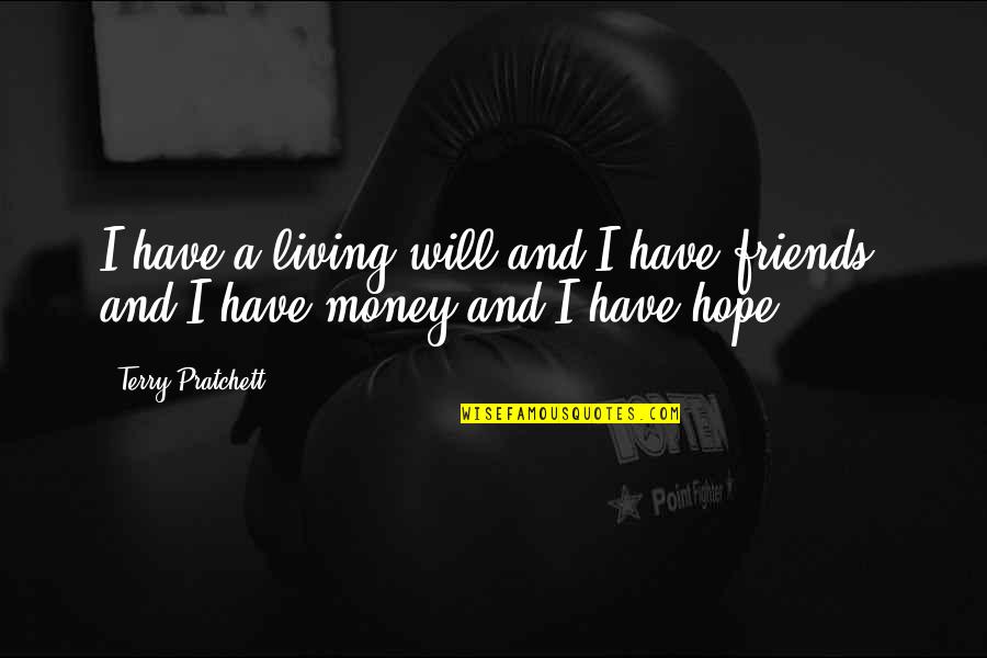 Money And Friends Quotes By Terry Pratchett: I have a living will and I have