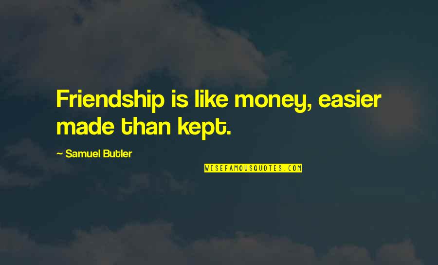 Money And Friendship Quotes By Samuel Butler: Friendship is like money, easier made than kept.