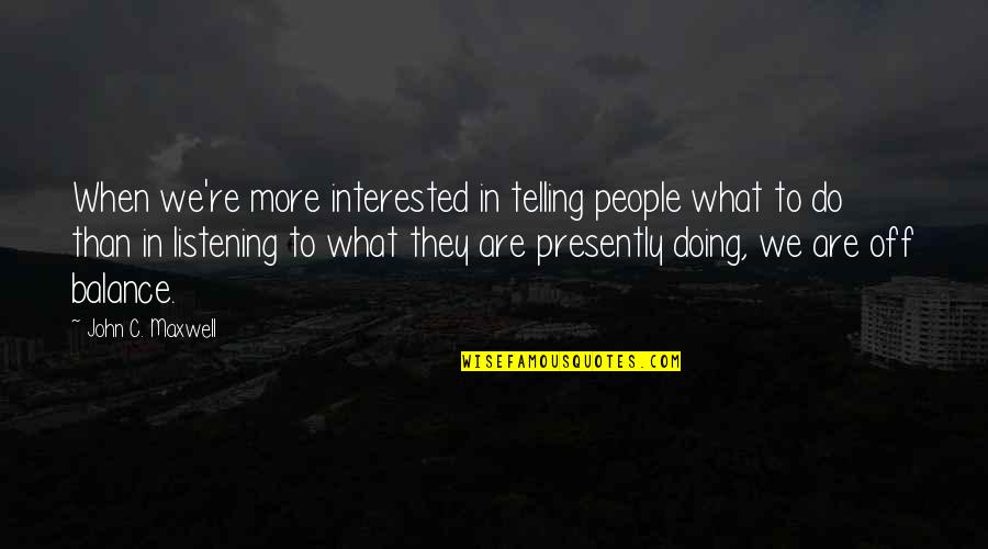 Money And Generosity Quotes By John C. Maxwell: When we're more interested in telling people what