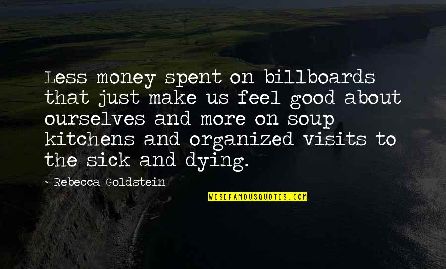 Money And Generosity Quotes By Rebecca Goldstein: Less money spent on billboards that just make