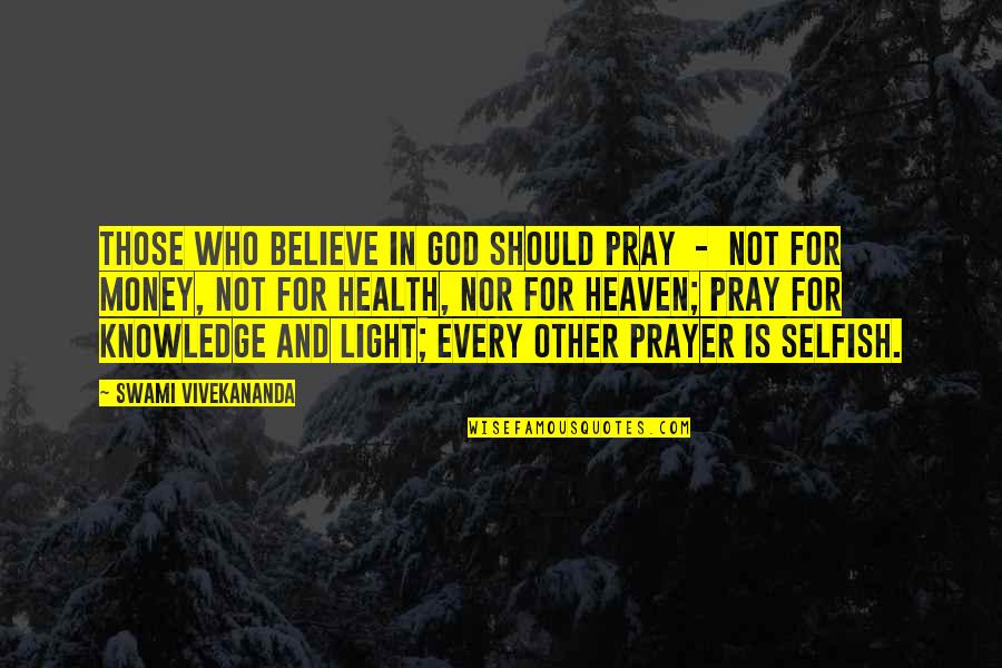 Money And God Quotes By Swami Vivekananda: those who believe in God should pray -