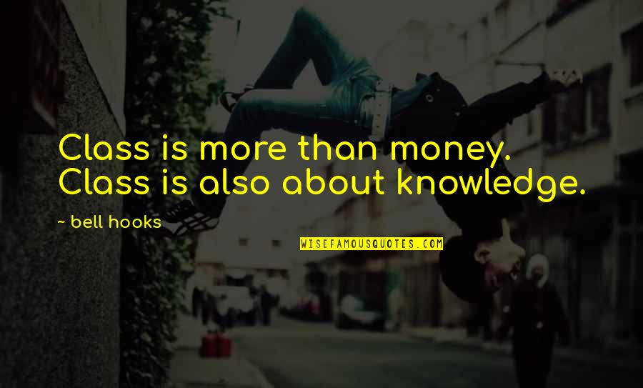 Money And Knowledge Quotes By Bell Hooks: Class is more than money. Class is also