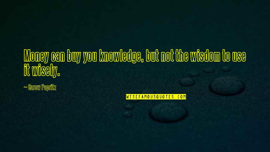 Money And Knowledge Quotes By Carew Papritz: Money can buy you knowledge, but not the