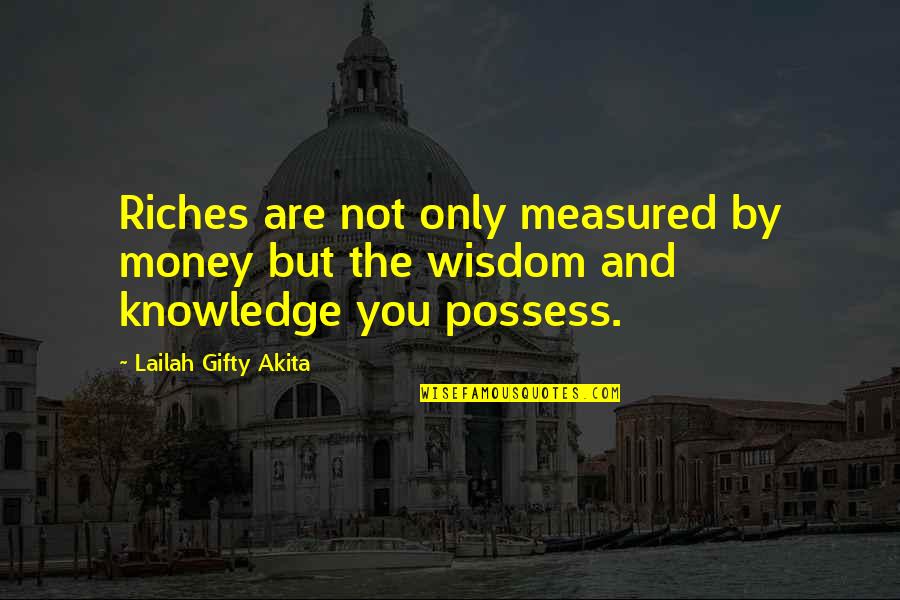 Money And Knowledge Quotes By Lailah Gifty Akita: Riches are not only measured by money but Money And Knowledge Quotes By Lailah Gifty Akita: Riches are not only measured by money but