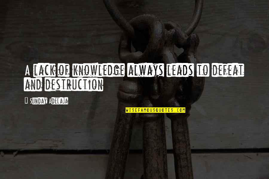 Money And Knowledge Quotes By Sunday Adelaja: A lack of knowledge always leads to defeat Money And Knowledge Quotes By Sunday Adelaja: A lack of knowledge always leads to defeat