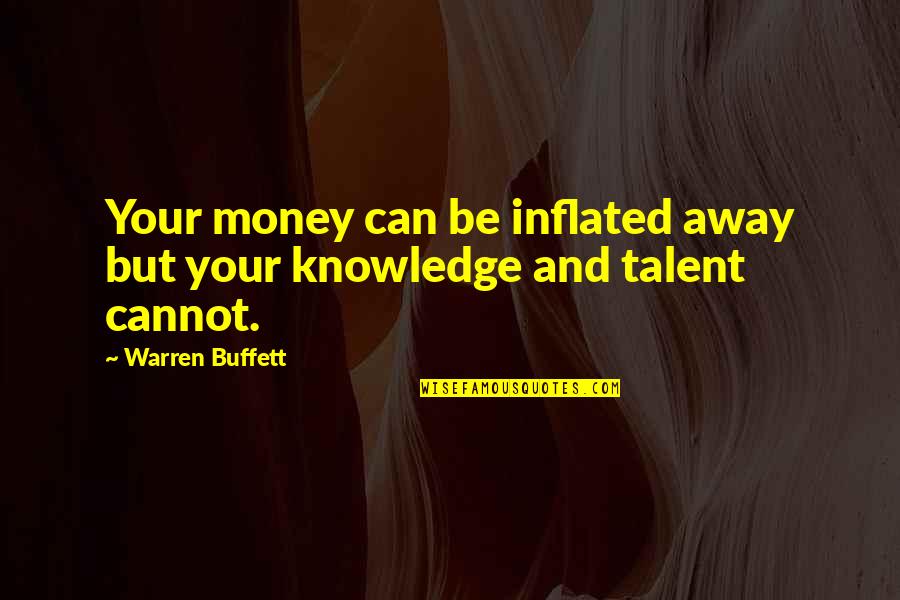 Money And Knowledge Quotes By Warren Buffett: Your money can be inflated away but your