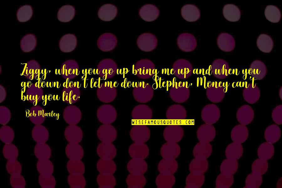 Money And Life Quotes By Bob Marley: Ziggy, when you go up bring me up