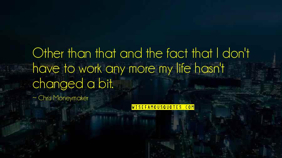 Money And Life Quotes By Chris Moneymaker: Other than that and the fact that I