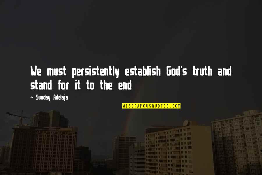 Money And Life Quotes By Sunday Adelaja: We must persistently establish God's truth and stand