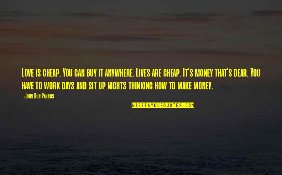 Money And Love Quotes By John Dos Passos: Love is cheap. You can buy it anywhere.