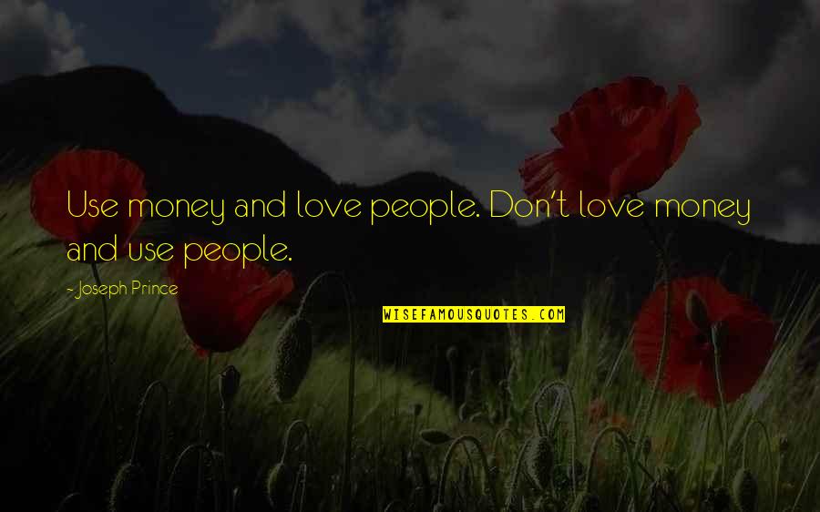 Money And Love Quotes By Joseph Prince: Use money and love people. Don't love money