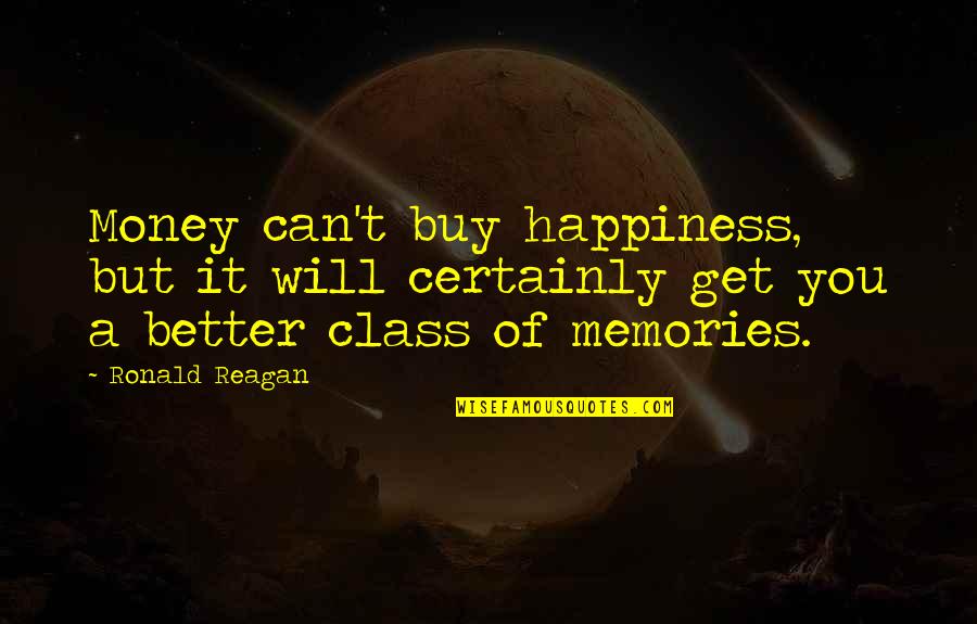 Money And Memories Quotes By Ronald Reagan: Money can't buy happiness, but it will certainly
