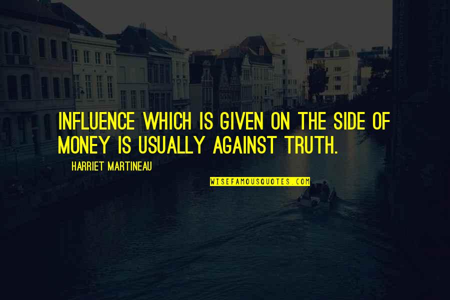 Money And Morality Quotes By Harriet Martineau: Influence which is given on the side of