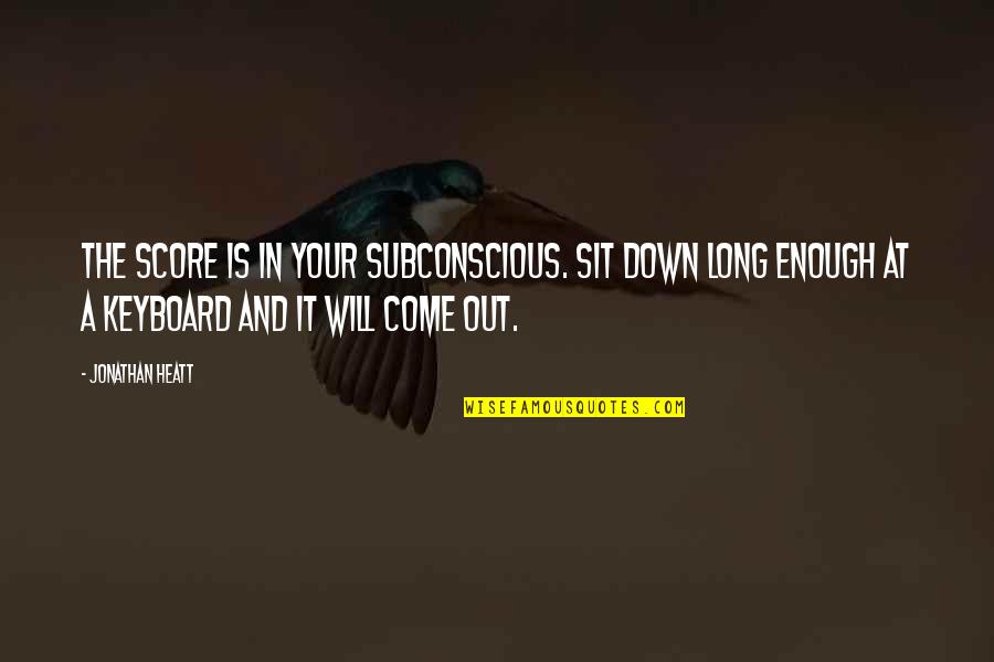Money And Morality Quotes By Jonathan Heatt: The score is in your subconscious. Sit down