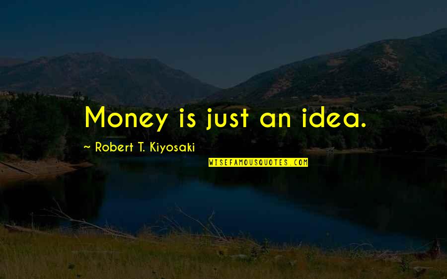 Money And Motivation Quotes By Robert T. Kiyosaki: Money is just an idea. Money And Motivation Quotes By Robert T. Kiyosaki: Money is just an idea.