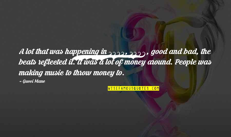 Money And Music Quotes By Gucci Mane: A lot that was happening in 2005, 2006,