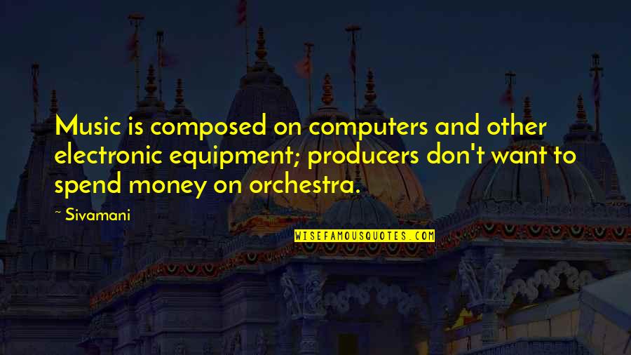 Money And Music Quotes By Sivamani: Music is composed on computers and other electronic