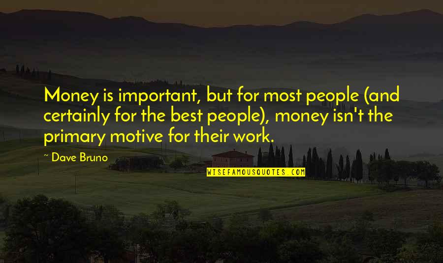 Money And People Quotes By Dave Bruno: Money is important, but for most people (and