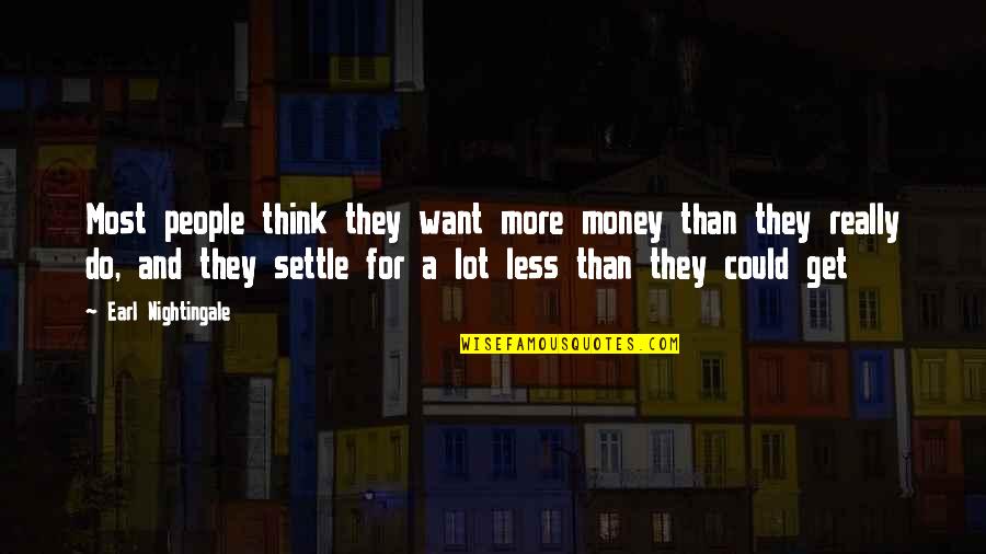 Money And People Quotes By Earl Nightingale: Most people think they want more money than