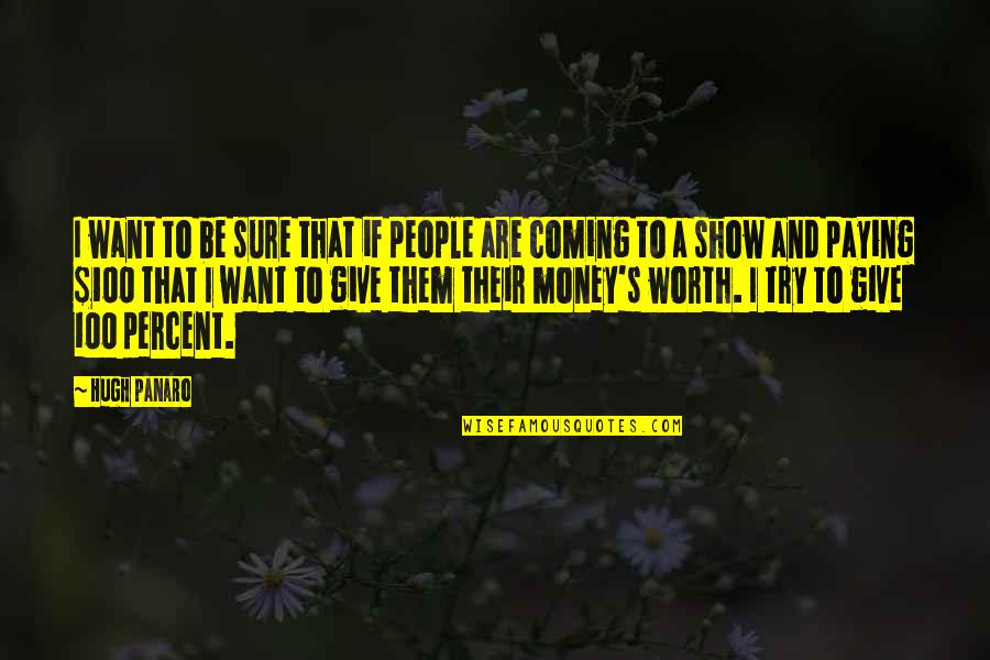 Money And People Quotes By Hugh Panaro: I want to be sure that if people