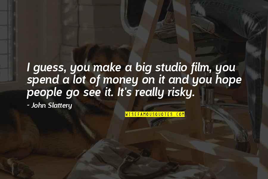 Money And People Quotes By John Slattery: I guess, you make a big studio film,