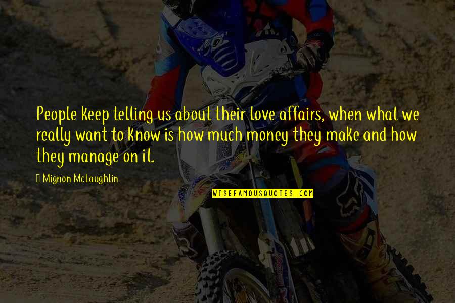 Money And People Quotes By Mignon McLaughlin: People keep telling us about their love affairs,